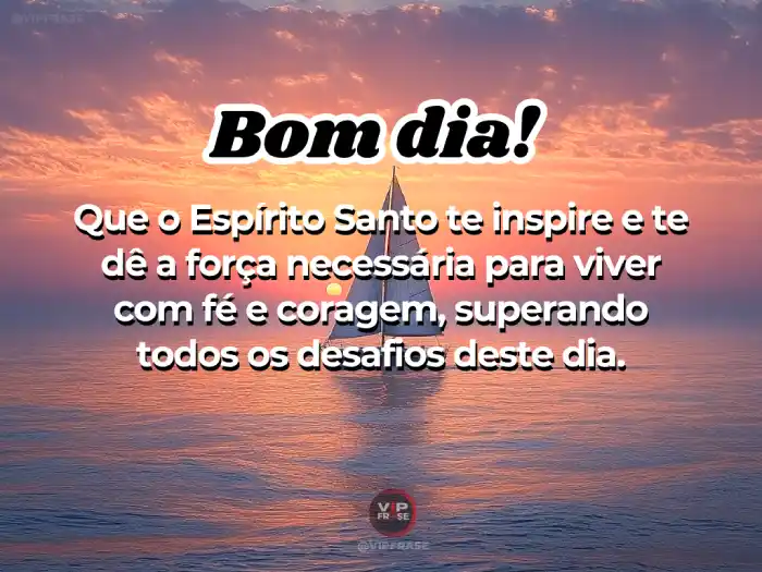 Mensagens de bom dia de Deus: Fé e coragem para superar desafios.