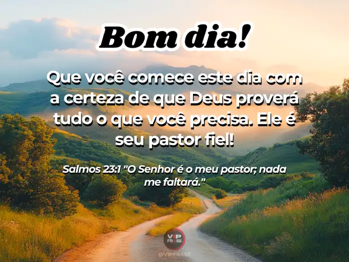 Mensagens de bom dia evangélicas com o versículo de Salmos 23, confiando que Deus proverá tudo o que precisamos.