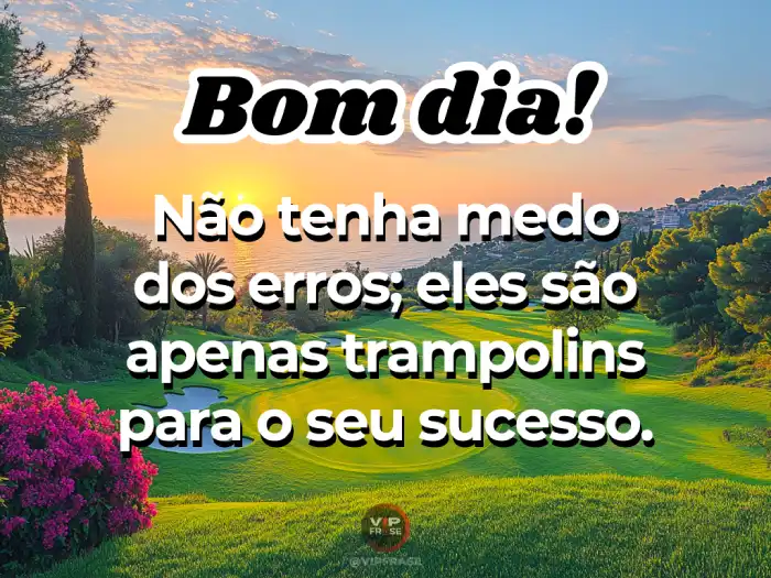 Mensagens de bom dia motivacional que mostram como erros podem ser trampolins para o sucesso.
