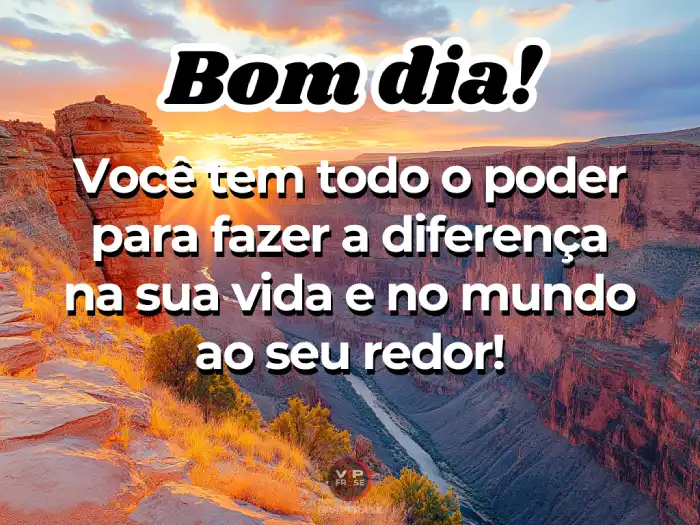 Frases para te inspirar a acreditar que você pode fazer a diferença no mundo com suas ações.