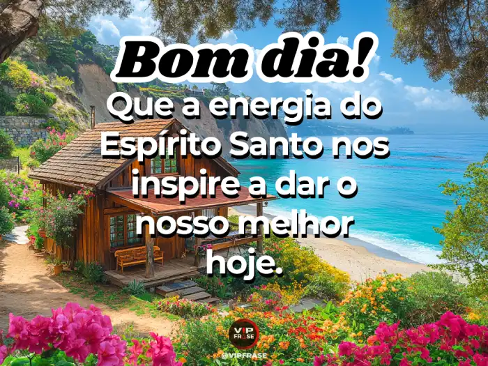 Frases de bom dia com Deus: Espírito Santo nos guia a dar nosso melhor.