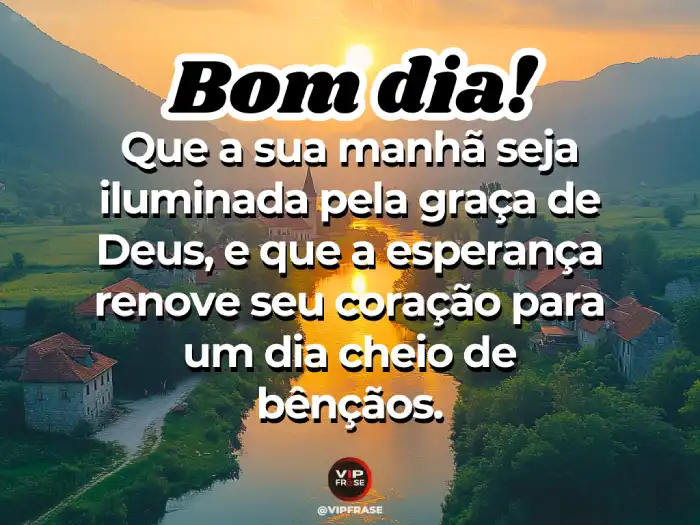 Frases de bom dia com Deus, iluminadas pela graça e bênçãos divinas.