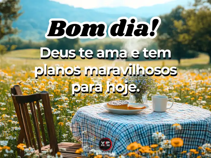 Frases de bom dia com Deus, Ele te ama e tem planos maravilhosos para você.