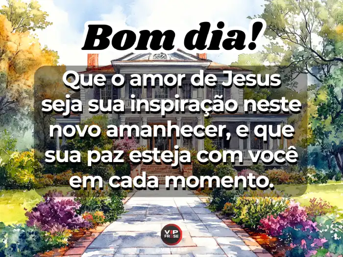 Mensagens com o amor de Jesus, trazendo inspiração para o amanhecer.