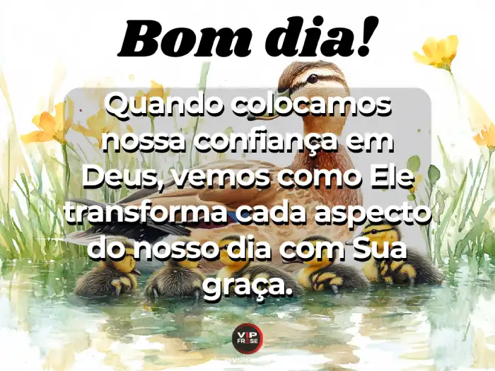 Frases de bom dia de Deus, colocando confiança no Senhor e graça para o dia.