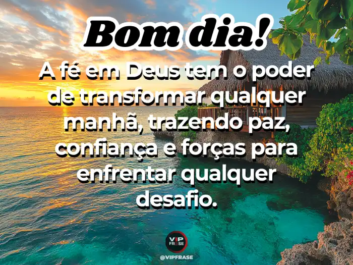 Frases de bom dia de Deus, fé que transforma em paz e confiança.