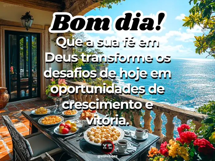 Frases de bom dia de Deus: Fé transforma desafios em oportunidades.