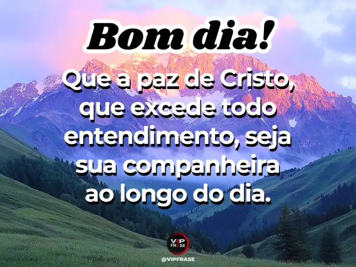 Frases de bom dia de Deus: A paz de Cristo que excede todo entendimento.