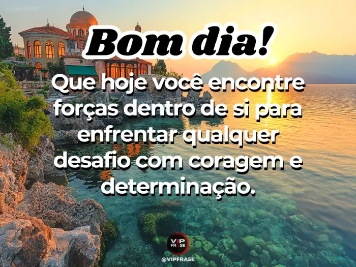 Mensagens: Enfrente qualquer desafio com coragem.