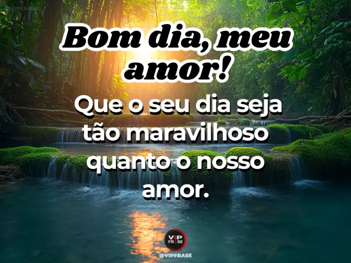 Mensagens para que hoje seja tão maravilhoso quanto nosso amor.
