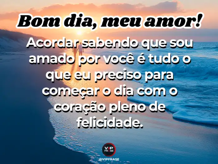 Frases de bom dia para namorada - Amado por você, meu coração, minha felicidade