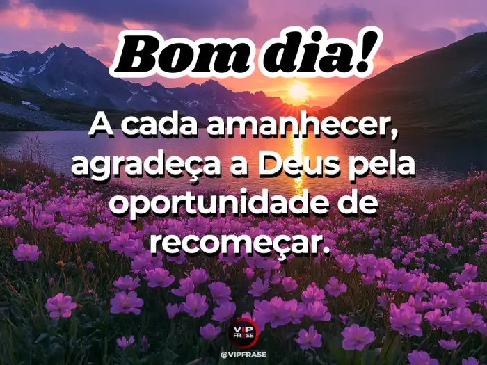Mensagens de bom dia abençoado por Deus para agradecer pelo amanhecer e pelas bênçãos divinas.