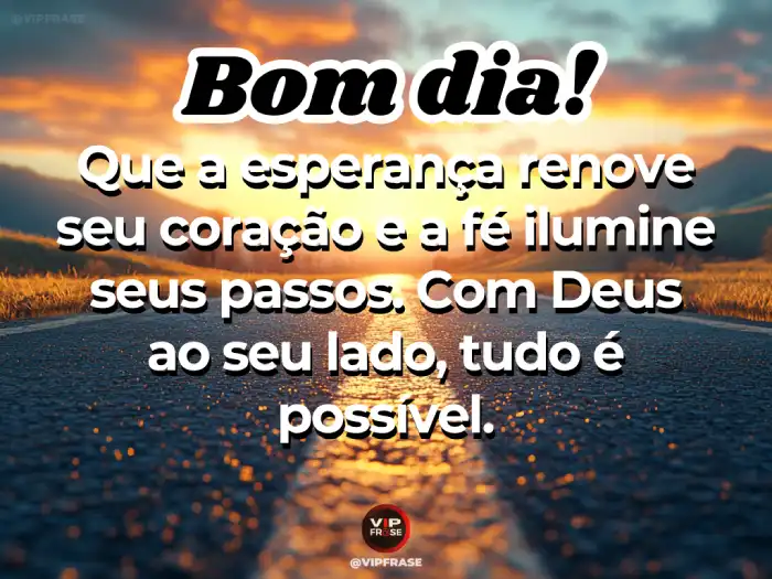 Mensagens de bom dia abençoado por Deus, esperança e fé para iluminar o seu dia.