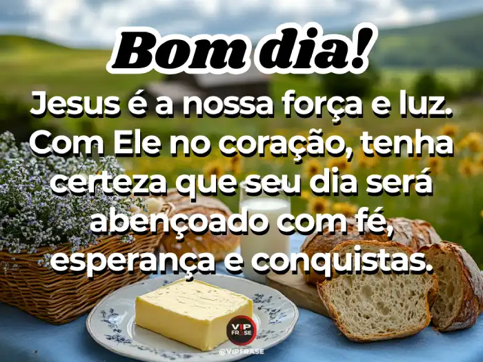 Frases, com Jesus como fonte de força e luz para o novo dia.