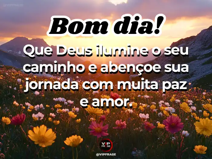 Mensagens de bom dia abençoado por Deus para uma jornada de paz e amor.