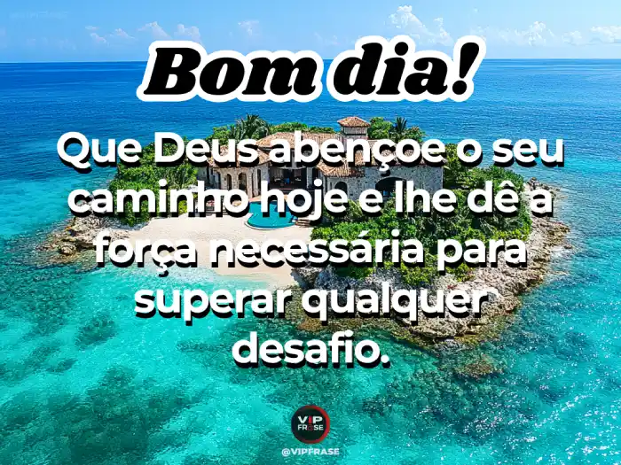 Mensagens de bom dia abençoado por Deus para ajudar a superar desafios com fé e determinação.