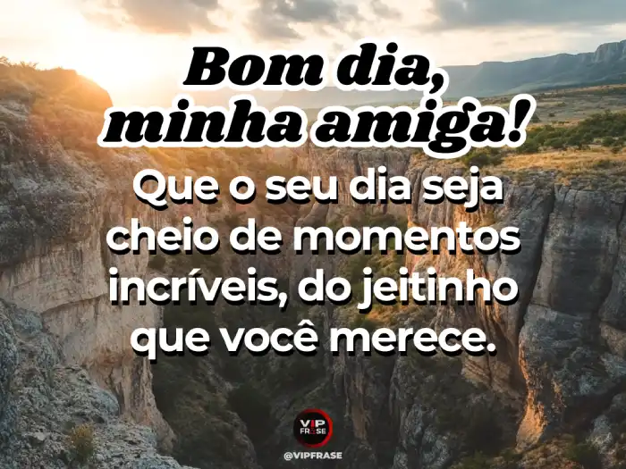 Frases para momentos incríveis para inspirar um dia maravilhoso.