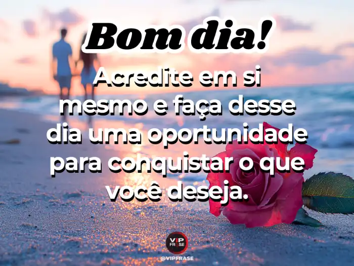 Mensagens de bom dia com carinho, inspirando a conquista dos seus maiores desejos.