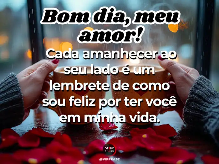 Mensagens de bom dia com carinho, um lembrete carinhoso de como sou feliz por ter você.