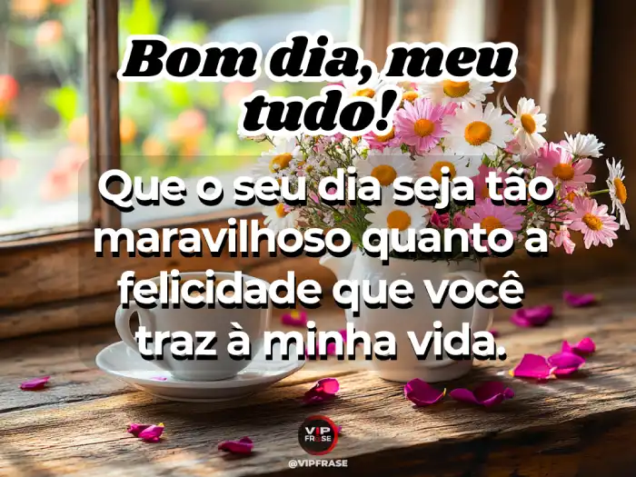 Mensagens de bom dia com carinho, uma declaração maravilhosa de amor para a pessoa mais importante da minha vida.