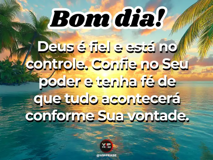 Mensagens de bom dia com fé para lembrar que Deus está no controle de tudo.