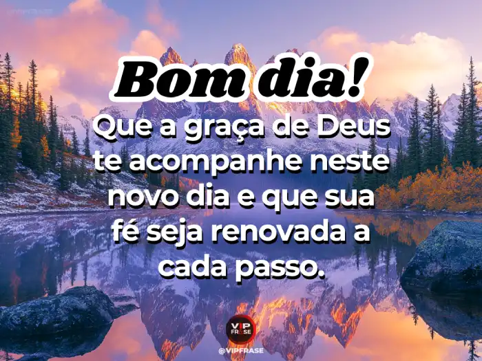 Mensagens de bom dia hoje agradecendo a Deus e celebrando a graça renovada a cada passo.