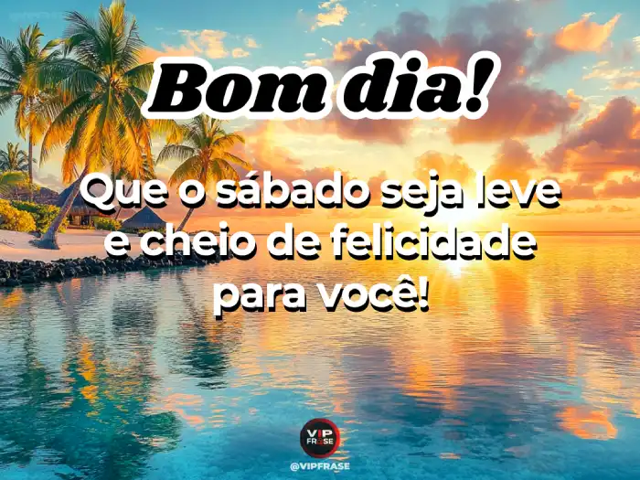 Mensagens de bom dia de sábado leves e cheias de felicidade, perfeitas para começar o dia com positividade e alegria.