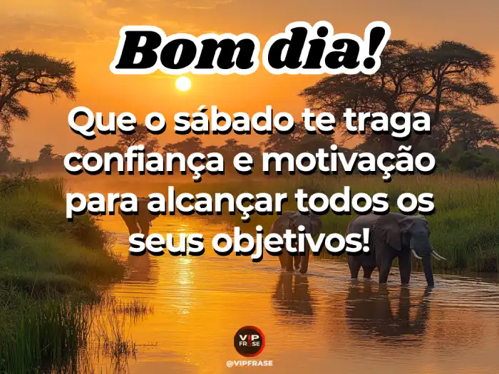 Mensagens de bom dia de sábado com motivação para alcançar objetivos e conquistar seus sonhos no fim de semana.