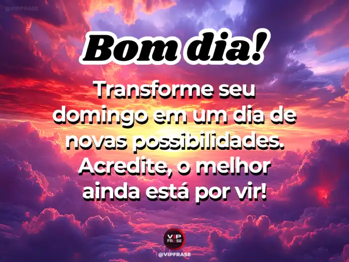 Mensagens de bom dia domingo: Acredite nas novas possibilidades que o dia traz