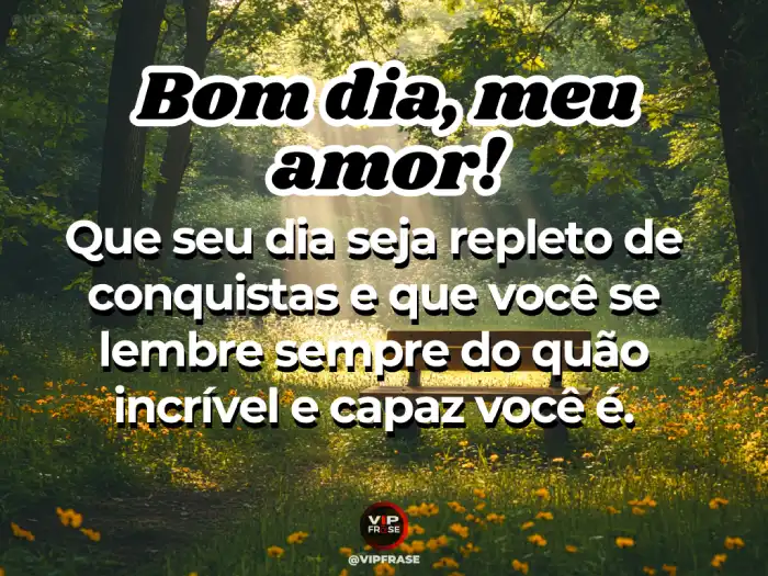 Mensagens de bom dia meu amor: incrível e capaz de conquistas.