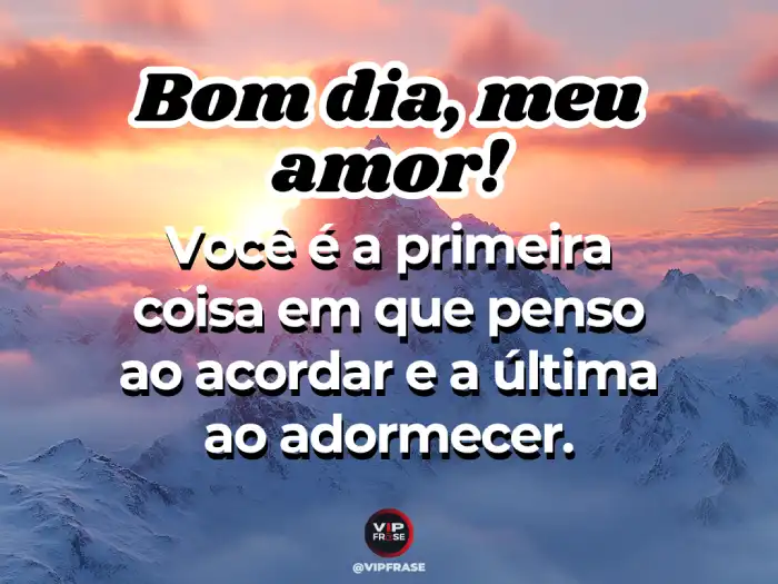 Mensagens de bom dia meu amor: a primeira coisa que penso ao acordar.