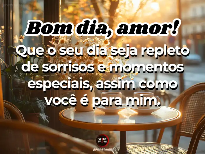 Mensagens de bom dia meu amor: sorrisos e momentos especiais compartilhados ao longo do dia.