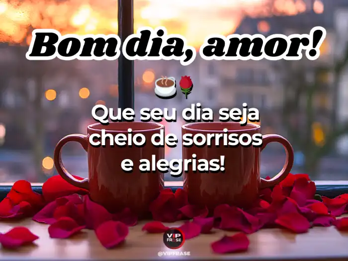 Mensagens de bom dia para o amor: Comece o dia cheio de sorrisos e alegrias com quem você ama.