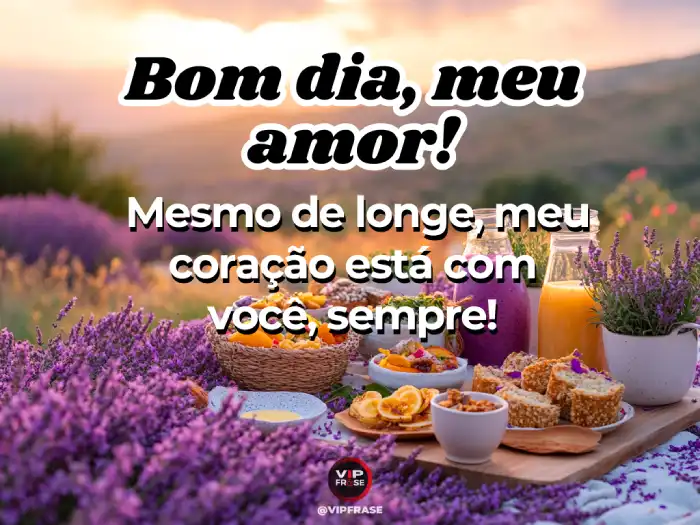 Mensagens de bom dia para o amor: Mesmo longe, meu coração está com você.