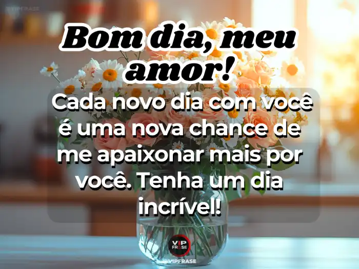 Mensagens de bom dia para o amor: Uma nova chance de se apaixonar por você a cada manhã.