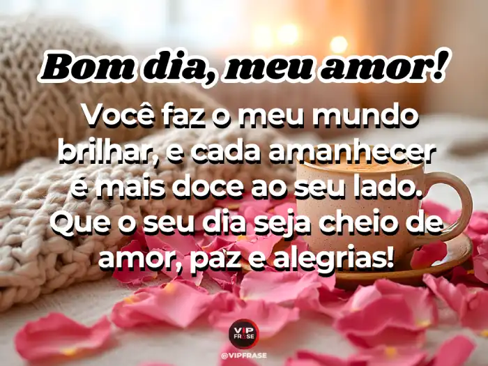 Mensagens de bom dia para o amor: Paz e alegrias para começar o dia com muito amor.