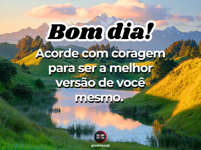 Imagem inspiradora com novas mensagens de bom dia, estimulando coragem e a busca pela melhor versão de si mesmo.
