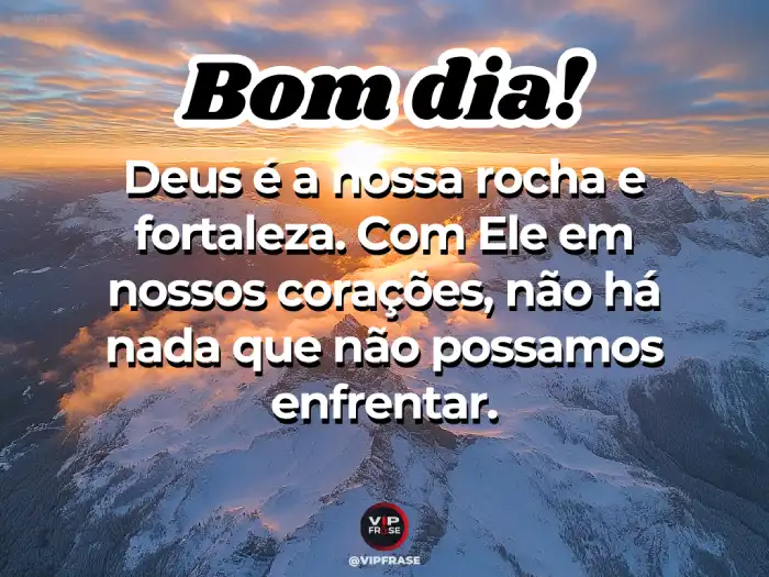 Novas mensagens de bom dia: Deus é nossa rocha e fortaleza para enfrentar o dia com fé e coragem.