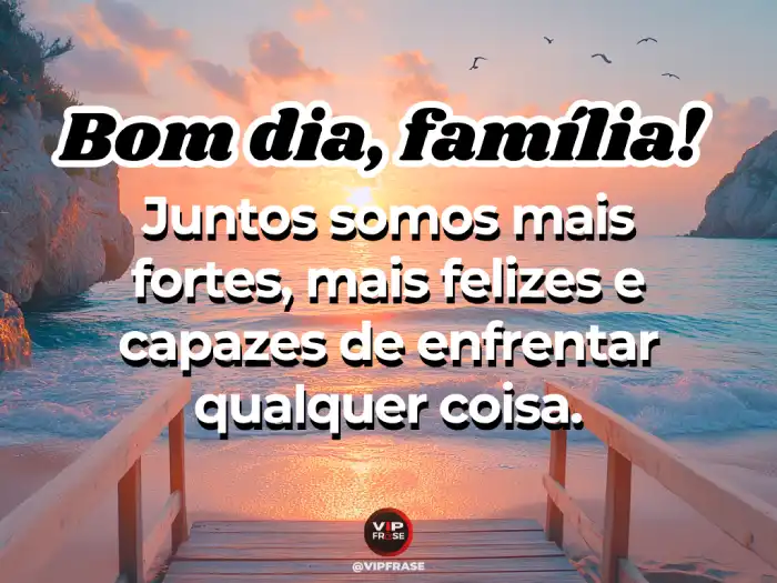 Novas mensagens de bom dia para WhatsApp - Família unida, mais fortes e felizes