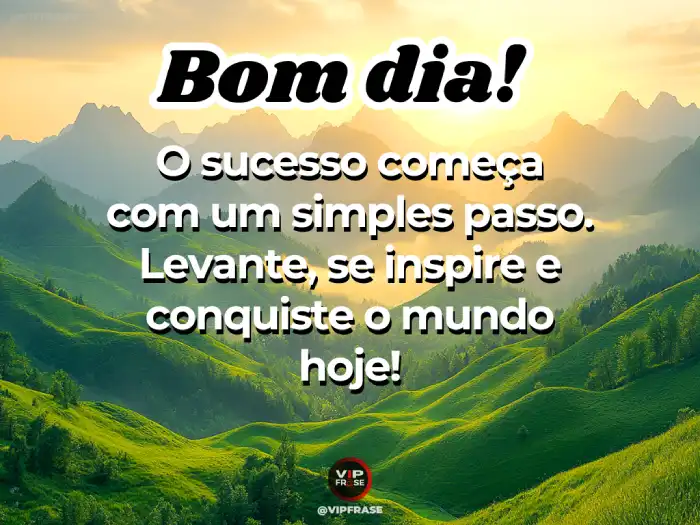 Novas mensagens de bom dia, mostrando que o sucesso começa com um simples passo.