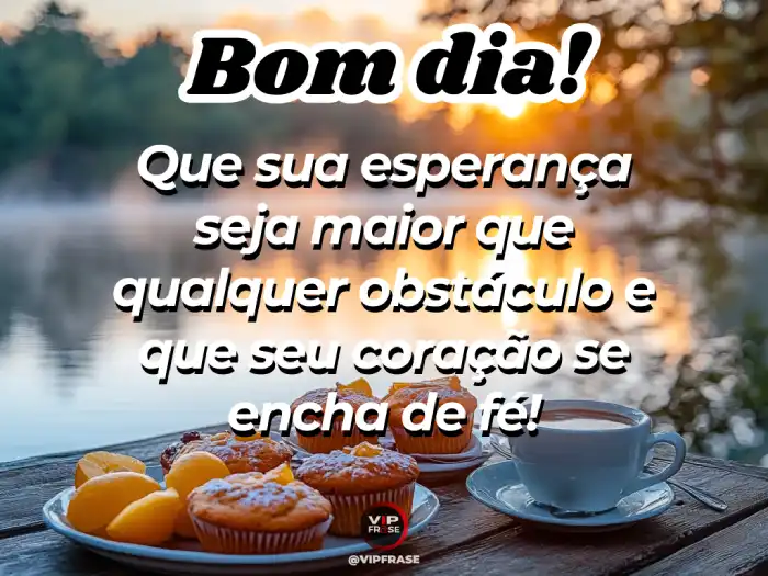 Abençoada mensagem de bom dia, pedindo que seu coração se encha de fé e esperança para enfrentar o dia.