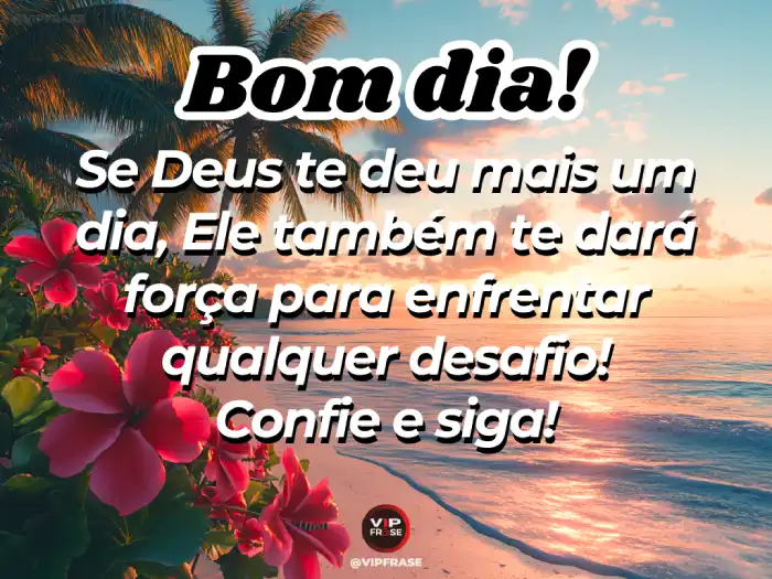 Abençoado mensagens de bom dia, lembrando que Deus dará forças para enfrentar os desafios. Confie e siga com fé.