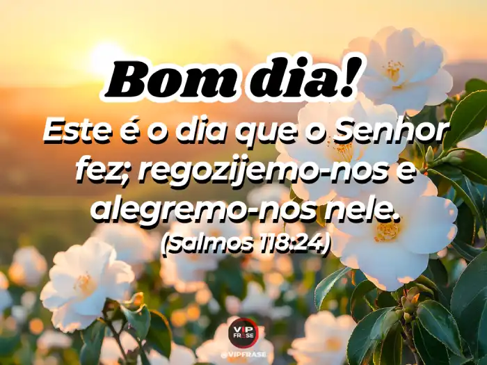 Abençoado mensagens de bom dia inspirada no Salmo 118, lembrando que este é o dia que o Senhor fez para bênçãos e alegria.