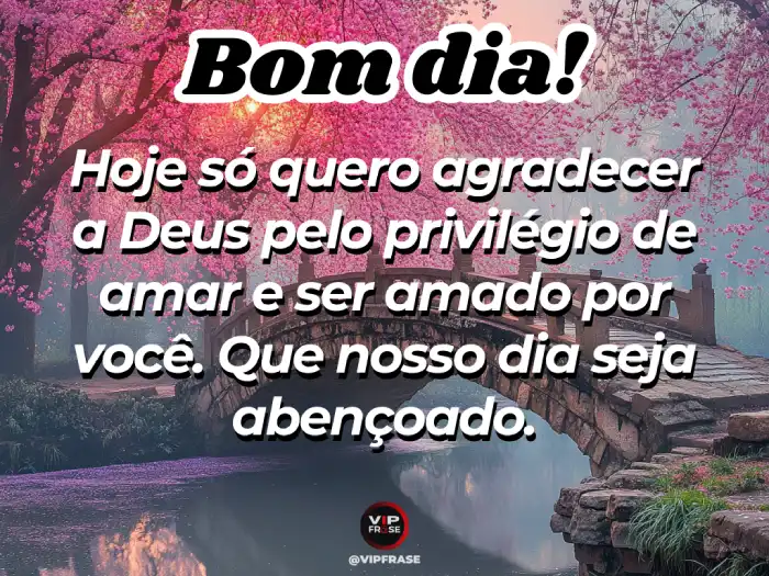 Mensagem de bom dia amor – Agradecer a Deus o privilégio de te amar