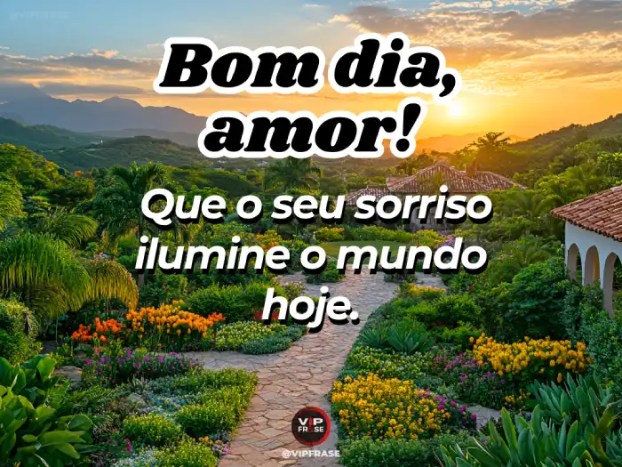 Mensagem de bom dia amor – Que seu sorriso ilumine o mundo hoje