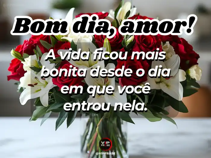 Mensagem de bom dia amor – Vida mais bonita com você