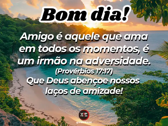 Versículo - Provérbios 17:17 - Amigo é aquele que ama em todos os momentos