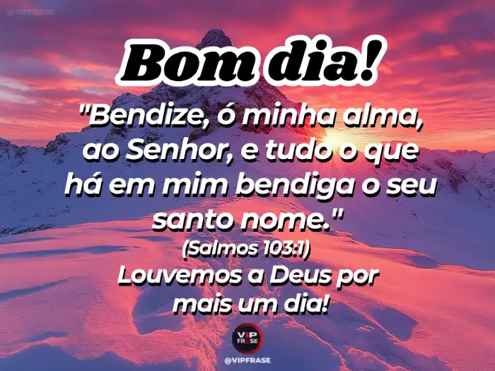 Mensagem de Bom Dia Bíblia - Salmos 103:1 - Bendize, ó minha alma, ao Senhor