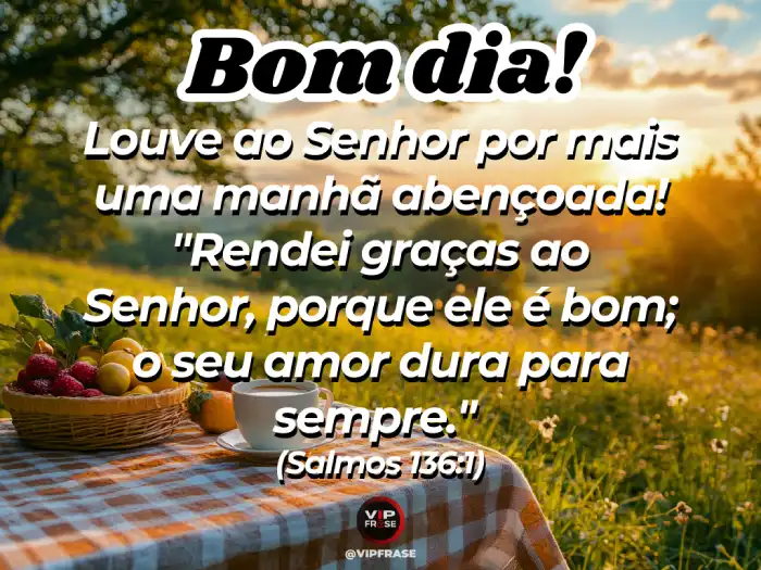 Mensagem de Bom Dia Bíblia - Salmos 136:1 - Rendei graças ao Senhor