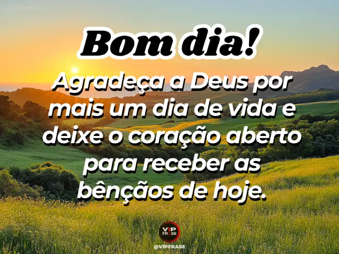 Mensagem de bom dia com carinho para Whatsapp – Agradeça a Deus pela vida.